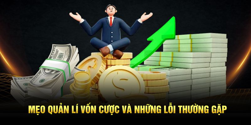 Mẹo quản lí vốn cược và những lỗi thường gặp